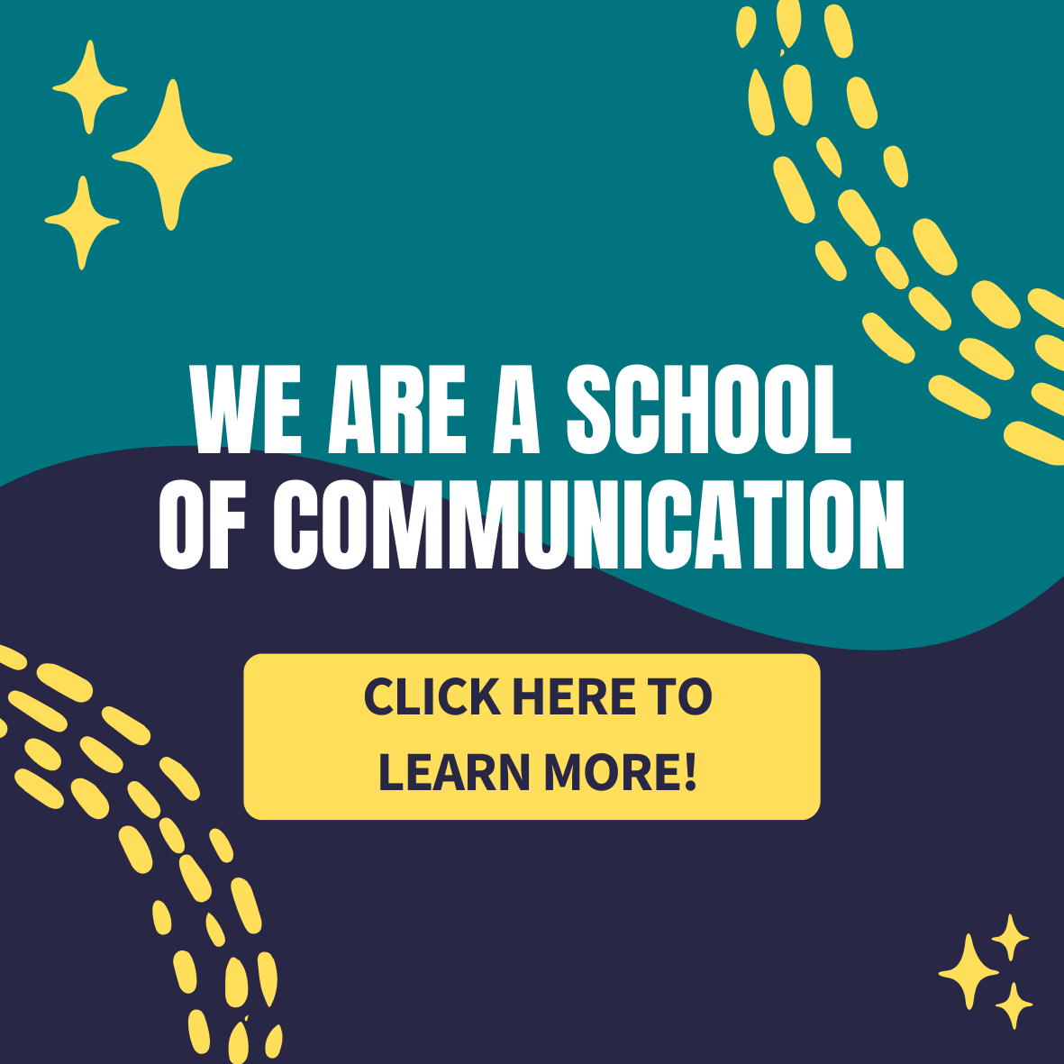 We are a School of Communication. Click here to learn more!